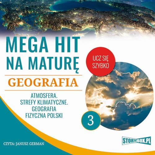 Tytuł: Mega hit na maturę. Geografia 3. Atmosfera. Strefy klimatyczne. Geografia fizyczna Polski
Autor: Adam Sochaczewski, Anna Borowicz, Karolina Wolszczak
Wydawnictwo: Storybox
Formaty: MP3