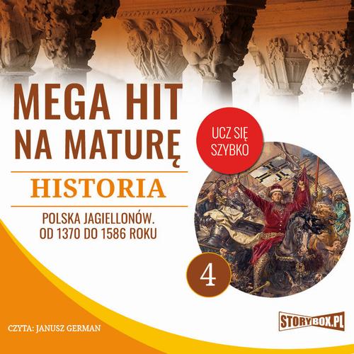 Mega hit na maturę. Historia 4. Polska Jagiellonów. Od 1370 do 1586 roku — okładka audiobooka