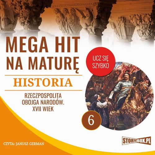 Mega hit na maturę. Historia 6. Rzeczpospolita Obojga Narodów. XVII wiek — okładka audiobooka