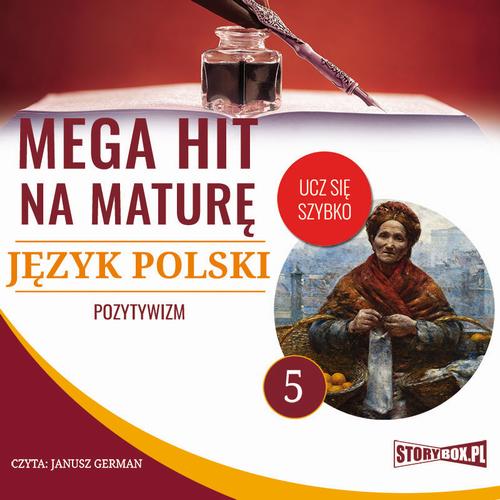 Tytuł: Mega hit na maturę. Język polski 5. Pozytywizm
Autor: Małgorzata Choromańska
Wydawnictwo: Storybox
Formaty: MP3