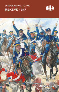 Tytuł: Meksyk 1847
Autor: Jarosław Wojtczak
Wydawnictwo: Bellona
Formaty: EPUB, MOBI