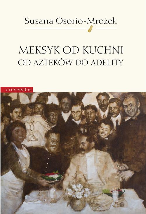 Tytuł: Meksyk od kuchni
Autor: Susana Osorio-Mrożek
Wydawnictwo: Universitas
Formaty: PDF