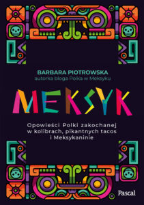Meksyk. Opowieści Polki zakochanej w kolibrach, pikantnych tacos i Meksykaninie — okładka e-booka
