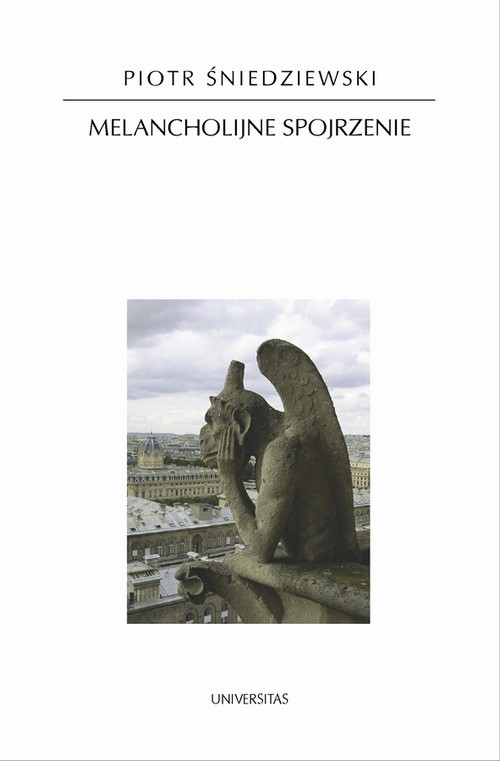 Tytuł: Melancholijne spojrzenie
Autor: Piotr Śniedziewski
Wydawnictwo: Universitas
Formaty: PDF
