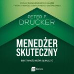 Tytuł: Menedżer skuteczny
Autor: Peter Drucker
Wydawnictwo: MT Biznes
Formaty: MP3