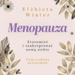 Tytuł: Menopauza. Zrozumieć i zaakceptować nową siebie
Autor: Elżbieta Wiater
Wydawnictwo: WAM
Formaty: EPUB