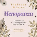 Tytuł: Menopauza Zrozumieć i zaakceptować nową siebie
Autor: Elżbieta Wiater
Wydawnictwo: WAM
Formaty: EPUB, MOBI