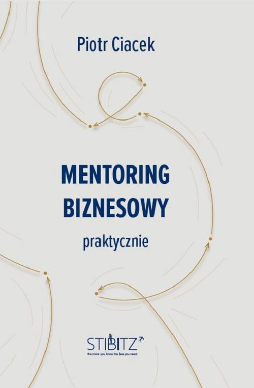 Tytuł: Mentoring biznesowy. Praktycznie
Autor: Piotr Ciacek
Wydawnictwo: Bookplan.pl Joanna Zimny
Formaty: MOBI, EPUB