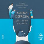 Tytuł: Męska depresja Jak rozbić pancerz
Autor: Krzysztof Krajewski-Siuda, Szymon Żyśko
Wydawnictwo: Mando Inside
Formaty: MP3