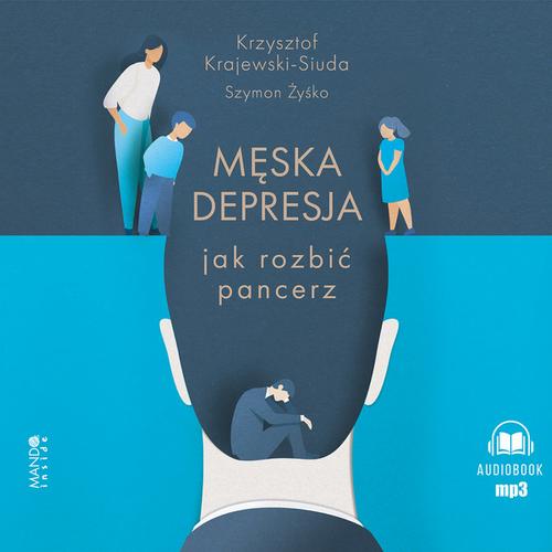Tytuł: Męska depresja Jak rozbić pancerz
Autor: Krzysztof Krajewski-Siuda, Szymon Żyśko
Wydawnictwo: Mando Inside
Formaty: MP3