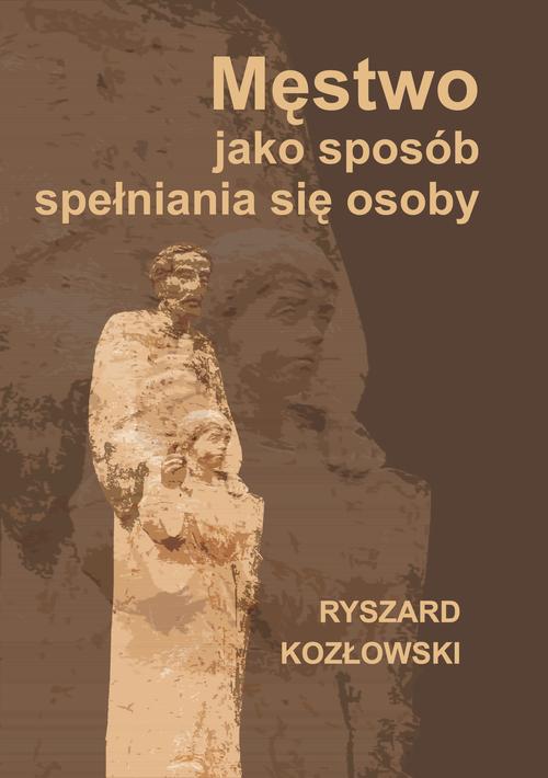 Tytuł: Męstwo jako sposób spełniania się osoby
Autor: Ryszard Kozłowski
Wydawnictwo: Uniwersytet Pomorski w Słupsku
Formaty: PDF