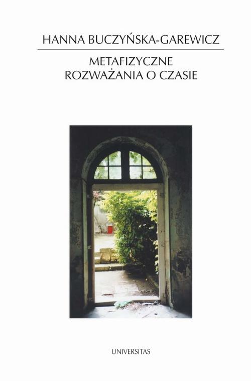 Tytuł: Metafizyczne rozważania o czasie. Idea czasu w filozofii i literaturze
Autor: Hanna Buczyńska-Garewicz
Wydawnictwo: Universitas
Formaty: PDF