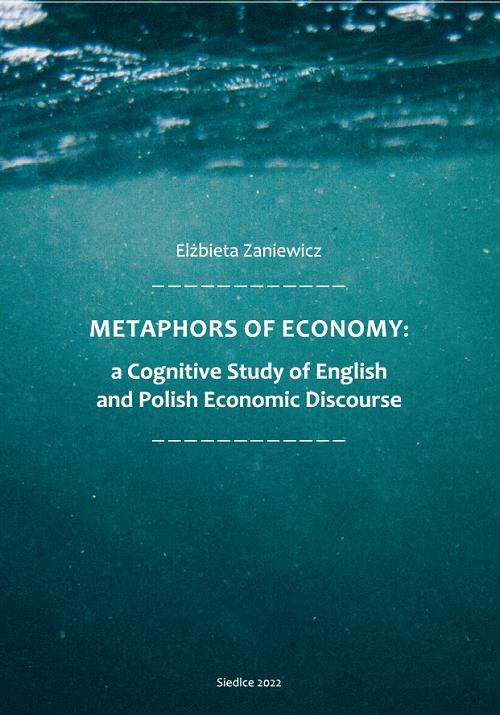 Tytuł: Metaphors of Ecomony: a Cognitive Study of English and Polish Economic Discourse
Autor: Elżbieta Zaniewicz
Wydawnictwo: Uniwersytet w Siedlcach
Formaty: PDF