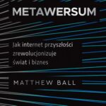 Tytuł: Metawersum
Autor: Matthew Ball
Wydawnictwo: MT Biznes
Formaty: MOBI, EPUB
