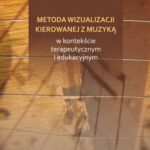 Metoda wizualizacji kierowanej muzyką w kontekście terapeutycznym i edukacyjnym — okładka e-booka