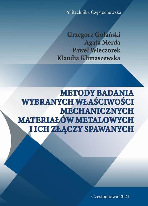 Tytuł: Metody badania wybranych właściwości mechanicznych materiałów metalowych i ich złączy spawanych
Autor: Grzegorz Golański, Agata Merda, Paweł Wieczorek, Klaudia Klimaszewska
Wydawnictwo: Politechnika Częstochowska
Formaty: PDF
