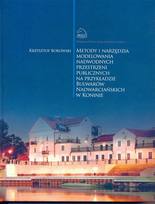 Metody i narzędzia modelowania nadwodnych przestrzeni publicznych na przykładzie Bulwarów Nadwarciańskich w Koninie — okładka e-booka