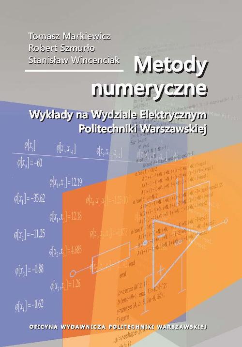 Tytuł: Metody numeryczne. Wykłady na Wydziale Elektrycznym Politechniki Warszawskiej
Autor: Tomasz Markiewicz, Robert Szmurło, Stanisław Wincenciak
Wydawnictwo: Oficyna Wydawnicza Politechniki Warszawskiej
Formaty: PDF