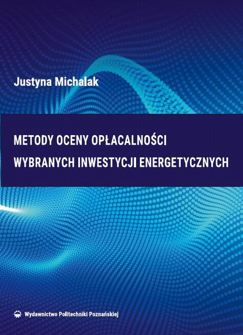 Tytuł: Metody oceny opłacalności wybranych inwestycji energetycznych
Autor: Justyna Michalak
Wydawnictwo: Wydawnictwo Politechniki Poznańskiej
Formaty: PDF