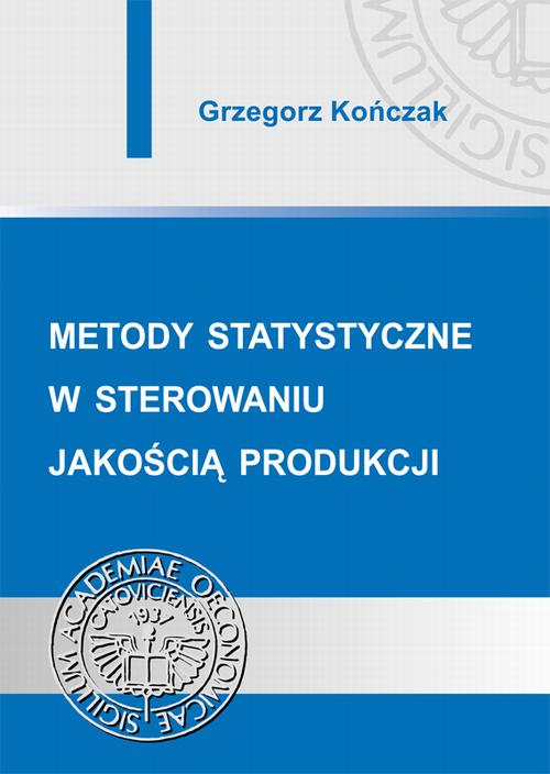 Tytuł: Metody statystyczne w sterowaniu jakością produkcji
Autor: Grzegorz Kończak
Wydawnictwo: Wydawnictwo Uniwersytetu Ekonomicznego w Katowicach
Formaty: PDF