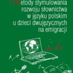 Metody stymulowania rozwoju słownictwa w języku polskim u dzieci dwujęzycznych na emigracji — okładka e-booka