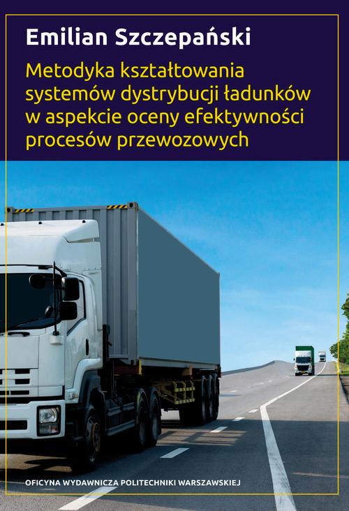 Tytuł: Metodyka kształtowania systemów dystrybucji ładunków w aspekcie oceny efektywności procesów przewozowych
Autor: Emilian Szczepański
Wydawnictwo: Oficyna Wydawnicza Politechniki Warszawskiej
Formaty: PDF