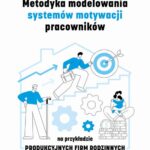 Metodyka modelowania systemów motywacji pracowników na przykładzie PRODUKCYJNYCH FIRM RODZINNYCH — okładka e-booka