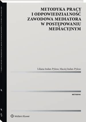 Metodyka pracy i odpowiedzialność zawodowa mediatora w postępowaniu mediacyjnym. — okładka e-booka