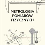Tytuł: Metrologia Pomiarów fizycznych
Autor: Ryszard Maciejewski, Paweł Knast
Wydawnictwo: Uniwersytet Kaliski im. Prezydenta Stanisława Wojciechowskiego
Formaty: PDF