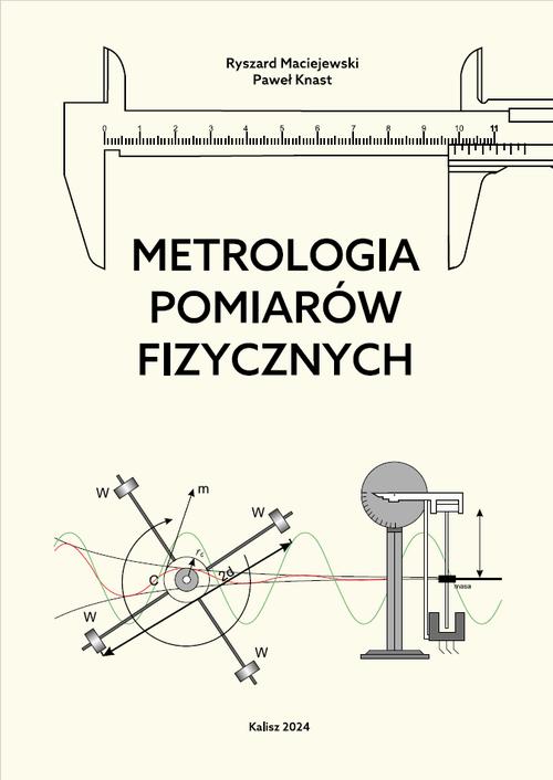 Tytuł: Metrologia Pomiarów fizycznych
Autor: Ryszard Maciejewski, Paweł Knast
Wydawnictwo: Uniwersytet Kaliski im. Prezydenta Stanisława Wojciechowskiego
Formaty: PDF
