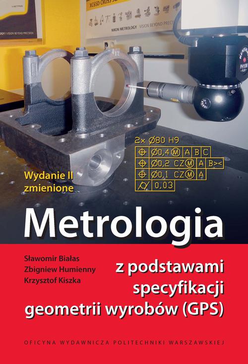 Tytuł: Metrologia z podstawami specyfikacji geometrii wyrobów (GPS)
Autor: Sławomir Białas, Zbigniew Humienny, Krzysztof Kiszka
Wydawnictwo: Oficyna Wydawnicza Politechniki Warszawskiej
Formaty: PDF
