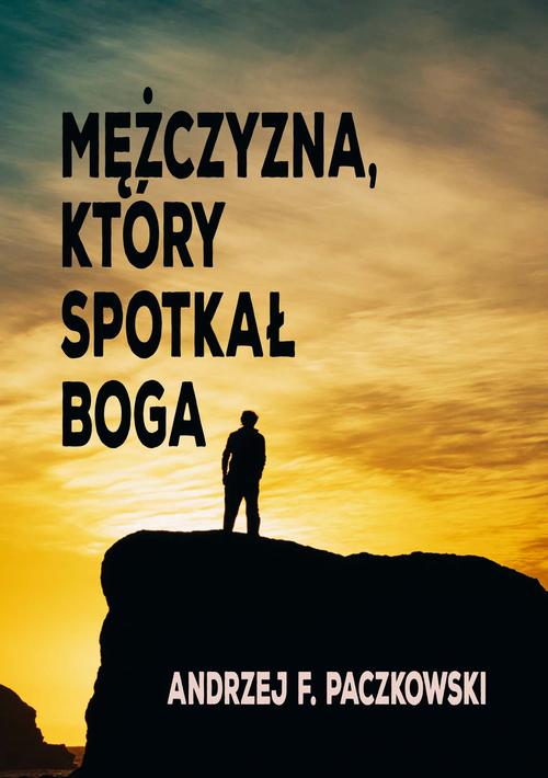 Tytuł: Mężczyzna, który spotkał Boga
Autor: Andrzej F. Paczkowski
Wydawnictwo: Wydawnictwo e-bookowo
Formaty: EPUB, MOBI