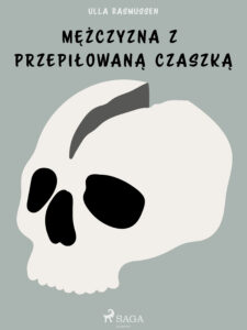 Tytuł: Mężczyzna z przepiłowaną czaszką
Autor: Ulla Rasmussen
Wydawnictwo: SAGA Egmont
Formaty: EPUB, MOBI