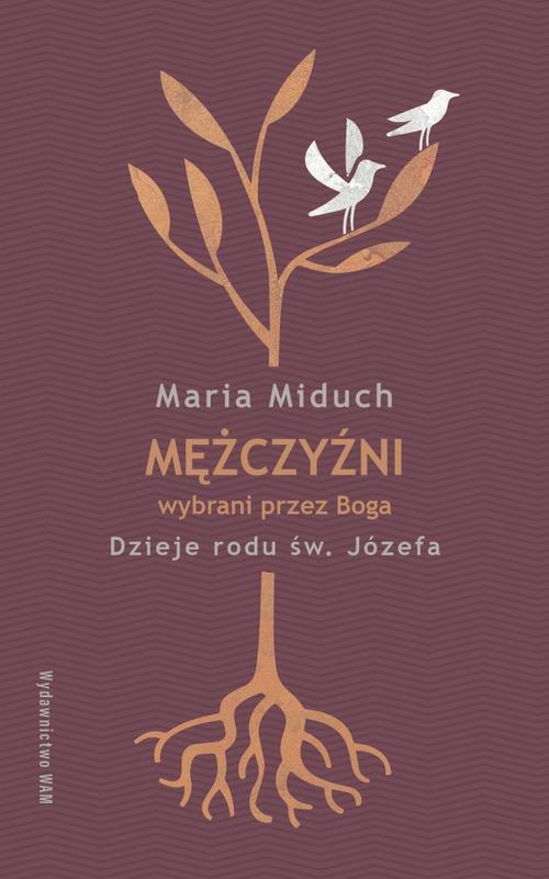 Tytuł: Mężczyźni wybrani przez Boga
Autor: Maria Miduch
Wydawnictwo: WAM
Formaty: EPUB, MOBI