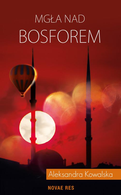 Tytuł: Mgła nad Bosforem
Autor: Aleksandra Kowalska
Wydawnictwo: Novae Res
Formaty: EPUB, MOBI