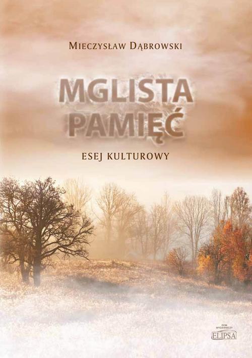 Tytuł: Mglista pamięć
Autor: Mieczysław Dąbrowski
Wydawnictwo: Elipsa Dom Wydawniczy i Handlowy
Formaty: PDF