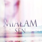 Tytuł: Miałam sen
Autor: Mikołaj Maziarz
Wydawnictwo: Novae Res
Formaty: EPUB, MOBI