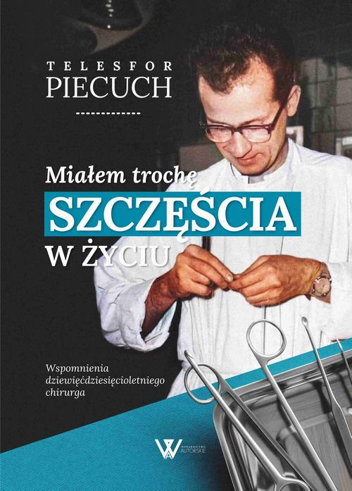 Miałem trochę szczęścia w życiu. Wspomnienia dziewięćdziesięcioletniego chirurga — okładka e-booka