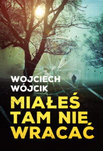 Tytuł: Miałeś tam nie wracać
Autor: Wojciech Wójcik
Wydawnictwo: Zysk i S-ka
Formaty: EPUB, MOBI