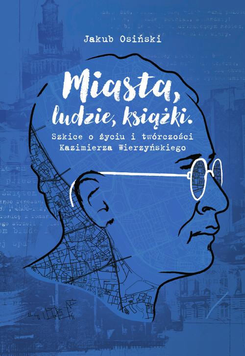 Tytuł: Miasta, ludzie, książki. Szkice o życiu i twórczości Kazimierza Wierzyńskiego
Autor: Jakub Osiński
Wydawnictwo: Wydawnictwo Uniwersytetu Kazimierza Wielkiego w Bydgoszczy
Formaty: PDF
