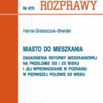 Tytuł: Miasto do mieszkania. Zagadnienia reformy mieszkaniowej na przełomie XIX i XX wieku i jej wprowadzenie w Poznaniu w pierwszej połowie XX wieku
Autor: Hanna Grzeszczuk-Brendel
Wydawnictwo: Wydawnictwo Politechniki Poznańskiej
Formaty: PDF