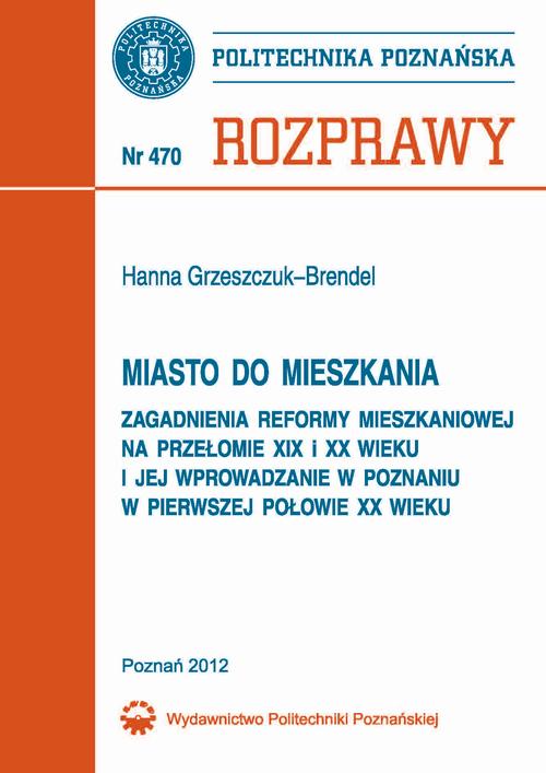 Tytuł: Miasto do mieszkania. Zagadnienia reformy mieszkaniowej na przełomie XIX i XX wieku i jej wprowadzenie w Poznaniu w pierwszej połowie XX wieku
Autor: Hanna Grzeszczuk-Brendel
Wydawnictwo: Wydawnictwo Politechniki Poznańskiej
Formaty: PDF