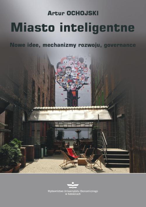 Tytuł: Miasto inteligentne. Nowe idee, mechanizmy rozwoju, governance
Autor: Artur Ochojski
Wydawnictwo: Wydawnictwo Uniwersytetu Ekonomicznego w Katowicach
Formaty: PDF