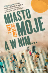 Tytuł: Miasto moje, a w nim…
Autor: Grzegorz Kapla
Wydawnictwo: Skarpa Warszawska
Formaty: EPUB, MOBI