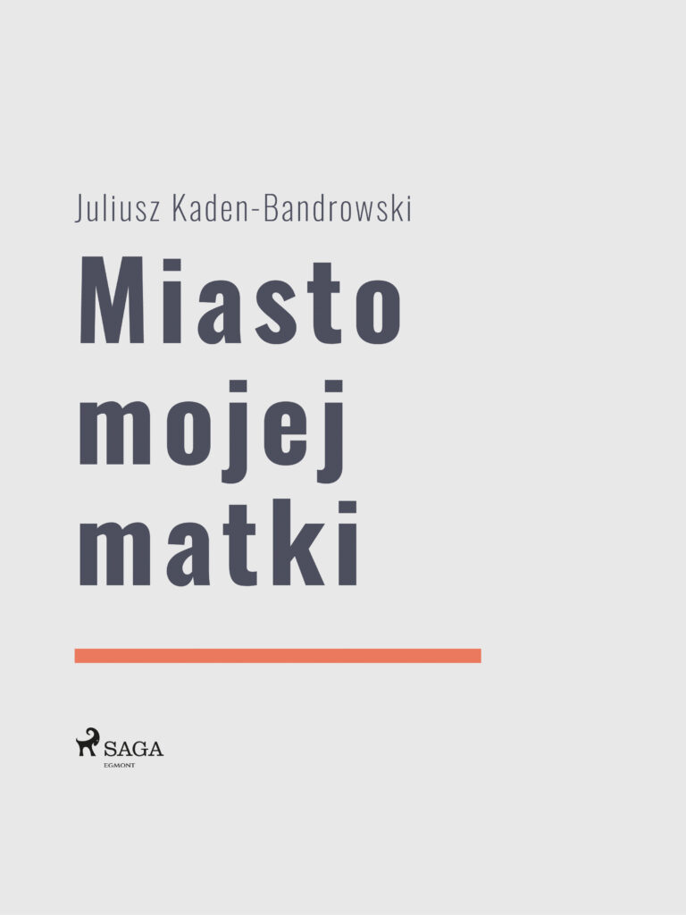 Tytuł: Miasto mojej matki
Autor: Juliusz Kaden Bandrowski
Wydawnictwo: SAGA Egmont
Formaty: EPUB, MOBI