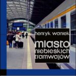 Tytuł: Miasto niebieskich tramwajów
Autor: Henryk Waniek
Wydawnictwo: Forma
Formaty: EPUB, MOBI