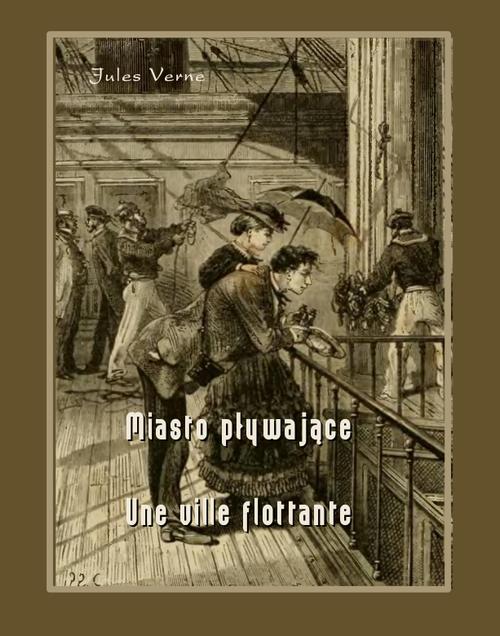 Tytuł: Miasto pływające - Une ville flottante
Autor: Juliusz Verne
Wydawnictwo: Armoryka
Formaty: MOBI, EPUB