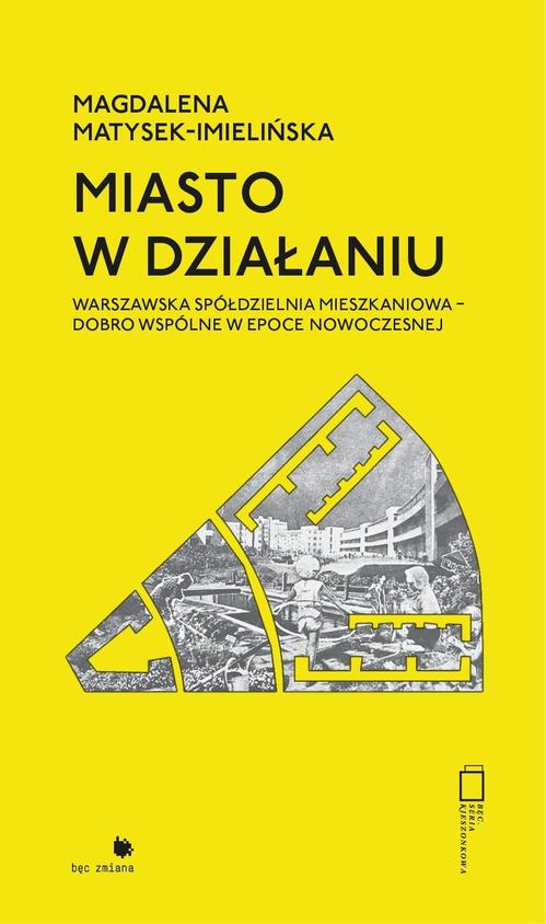 Tytuł: Miasto w działaniu
Autor: Magdalena Matysek-Imielińska
Wydawnictwo: FUNDACJA BĘC ZMIANA
Formaty: EPUB