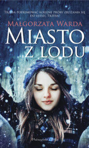 Tytuł: Miasto z lodu
Autor: Małgorzata Warda
Wydawnictwo: Prószyński Media
Formaty: EPUB, MOBI