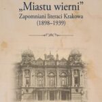 Tytuł: „Miastu wierni”. Zapomniani literaci Krakowa (1898–1939)
Autor: Magdalena Sadlik
Wydawnictwo: Uniwersytet Pedagogiczny w Krakowie
Formaty: PDF